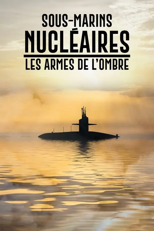 Sous-marins nucléaires : Les Armes de l'ombre
